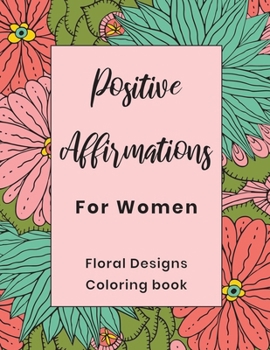 Paperback Positive Affirmations For Women Floral Designs Coloring Book