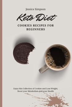 Paperback Keto Diet Cookies Recipes for Beginners: Enjoy this Collection of Cookies and Lose Weight, Boost your Metabolism and your Health Book