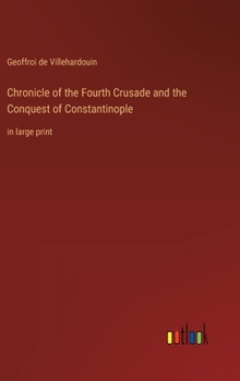 Hardcover Chronicle of the Fourth Crusade and the Conquest of Constantinople: in large print Book