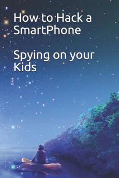 Paperback How to Hack a SmartPhone Spying on your Kids Book