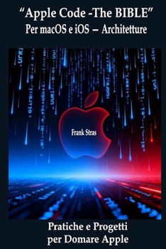 Paperback "Apple Code -The BIBLE": Per macOS e iOS - Architetture, Pratiche e Progetti per Domare Apple [Italian] Book