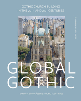 Hardcover Global Gothic: Gothic Church Buildings in the 20th and 21st Centuries Book
