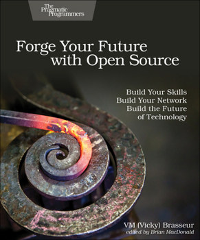 Paperback Forge Your Future with Open Source: Build Your Skills. Build Your Network. Build the Future of Technology. Book