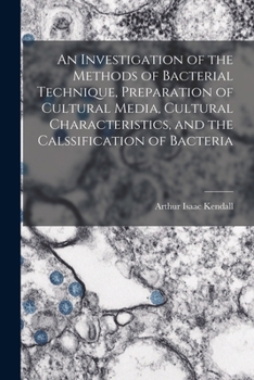 An Investigation of the Methods of Bacterial Technique, Preparation of Cultural Media, Cultural Characteristics, and the Calssification of Bacteria