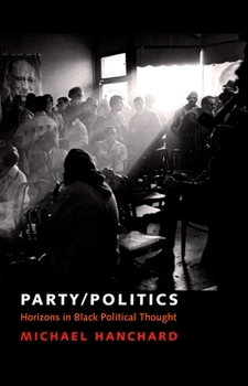 Hardcover Party/Politics: Horizons in Black Political Thought Book