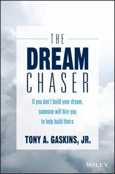 Hardcover The Dream Chaser: If You Don't Build Your Dream, Someone Will Hire You to Help Build Theirs Book