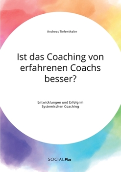 Paperback Ist das Coaching von erfahrenen Coachs besser? Entwicklungen und Erfolg im Systemischen Coaching [German] Book