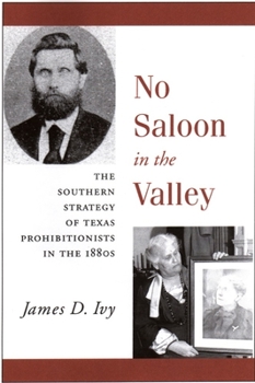 Hardcover No Saloon in the Valley: The Southern Strategy of Texas Prohibitions in the 1800s Book