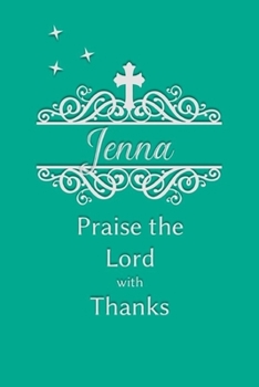 Paperback Jenna Praise the Lord with Thanks: Personalized Gratitude Journal for Women of Faith Book