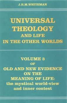 Universal Theology and Life in the Other Worlds: The Mystical World-View and Inner Conflict The Third Volume of Old and New Evidence on the Meaning of ... the Mystical World-View and Inner Conflict) - Book #3 of the Old and New Evidence on the Meaning of Life