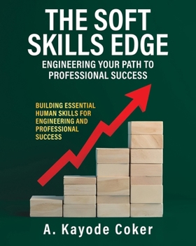 Paperback The Soft Skills Edge - Engineering Your Path to Professional Success: Building Essential Human Skills for Engineering and Professional Success Book
