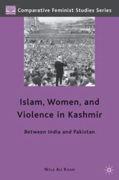 Islam, Women, and Violence in Kashmir: Between India and Pakistan - Book  of the Comparative Feminist Studies