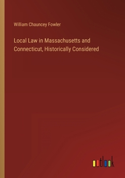 Paperback Local Law in Massachusetts and Connecticut, Historically Considered Book