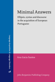 Minimal Answers: Ellipsis, syntax and discourse in the acquisition of European Portuguese (Language Acquisition and Language Disorders)