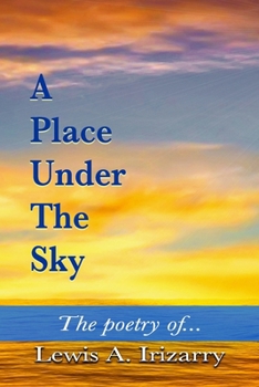 Paperback A Place Under The Sky: The Poetry of Lewis Irizarry Book