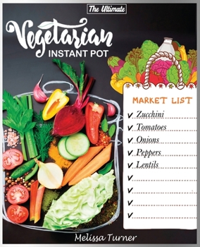 Paperback The Ultimate Vegetarian Instant Pot Cookbook: Cookbook for Beginners and Advanced Users. Improve Your Dishes by Cooking Delicious Recipes with the Pre Book