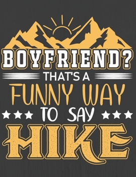 BOYFRIEND THAT'S A FUNNY WAY TO SAY HIKE: Hiking Journal With Prompts To Write In, Trail Log Book, Hiker's Journal, Hiking Journal, Hiking Log Book, Hiking Gifts,