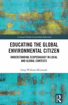 Hardcover Educating the Global Environmental Citizen: Understanding Ecopedagogy in Local and Global Contexts Book
