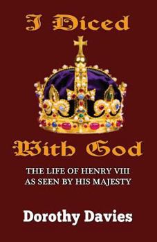 Paperback I Diced With God: The Life of Henry VIII As Seen By His Majesty Book