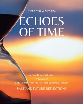 Paperback Echoes of Time: Past and Future Reflections: A Fusion of Fifty Poems From the Past and Ephemeral Echoes Book