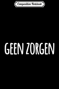 Paperback Composition Notebook: Geen Zorgen Dutch for No Worries Funny Journal/Notebook Blank Lined Ruled 6x9 100 Pages Book