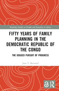 Hardcover Fifty Years of Family Planning in the Democratic Republic of the Congo: The Dogged Pursuit of Progress Book