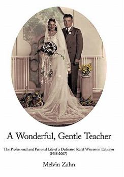 Paperback A Wonderful, Gentle, Teacher: The Professional and Personal Life of a Dedicated Rural Wisconsin Educator Book