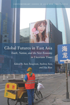 Paperback Global Futures in East Asia: Youth, Nation, and the New Economy in Uncertain Times Book