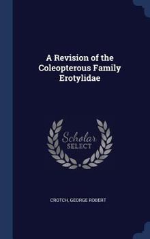A revision of the coleopterous family Erotylidae