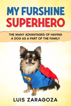 Paperback My Furshine Superhero: How Dogs Help Us and the Many Advantages of Having One in the Family Book