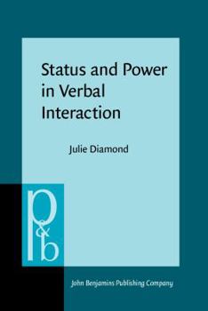 Hardcover Status and Power in Verbal Interaction: A Study of Discourse in a Close-Knit Social Network Book