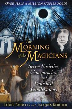 Paperback The Morning of the Magicians: Secret Societies, Conspiracies, and Vanished Civilizations Book