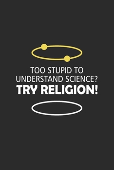 Too Stupid to Understand Science Try Religion: Blank Journal, Wide Lined Notebook/Composition, Geek Nerdy Meme Scientist Gift, Writing Notes Ideas Diaries