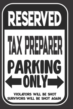 Reserved Tax Preparer Parking Only. Violators Will Be Shot. Survivors Will Be Shot Again: Blank Lined Notebook | Thank You Gift For Tax Preparer