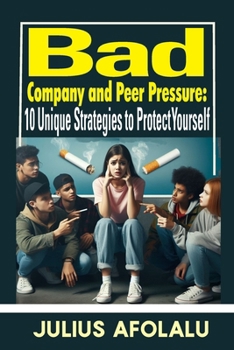 Paperback Bad Company and Peer Pressure: 10 Unique Strategies to Protect Yourself Book