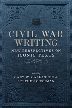 Hardcover Civil War Writing: New Perspectives on Iconic Texts Book