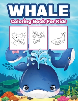 Paperback Whale Coloring Book for Kids: Great Whale Book for Boys, Girls and Kids. Perfect Whale Gifts for Toddlers and Children Book