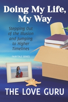 Paperback Doing My Life, My Way: Stepping Out of the Illusion and Jumping to Higher Timelines Book