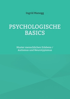 Psychologische Basics: Muster menschlichen Erlebens / Autismus und Neurotypismus (German Edition)