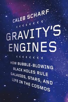 Hardcover Gravity's Engines: How Bubble-Blowing Black Holes Rule Galaxies, Stars, and Life in the Cosmos Book