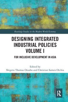 Paperback Designing Integrated Industrial Policies Volume I: For Inclusive Development in Asia Book