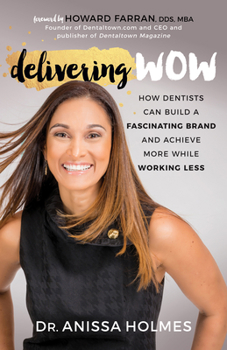 Paperback Delivering Wow: How Dentists Can Build a Fascinating Brand and Achieve More While Working Less Book