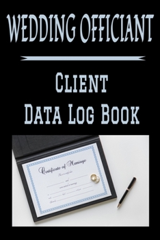 Wedding Officiant Client Data Log Book: 6” x 9” Professional Marriage Ceremony Officiant Tracking Address & Appointment Book with A to Z Alphabetic ... Personal Customer Information (157 Pages)