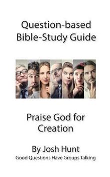 Paperback Question-based Bible Study Guide -- Praise God for Creation: Good Questions Have Groups Talking Book