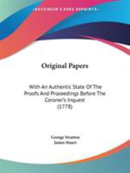 Paperback Original Papers: With An Authentic State Of The Proofs And Proceedings Before The Coroner's Inquest (1778) Book