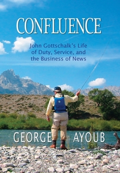 Hardcover Confluence: John Gottschalk's Life of Duty, Service, and the Business of News Book