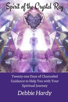 Paperback Spirit of the Crystal Ray: Twenty-one Days of Channeled Guidance to Help you with Your Spiritual Journey Book