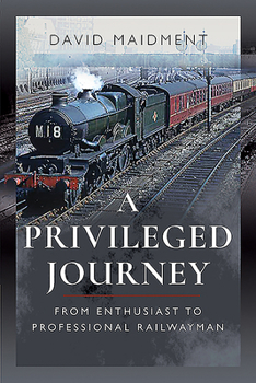 Paperback A Privileged Journey: From Enthusiast to Professional Railwayman Book