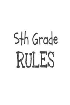 Paperback 5th Grade Rules: Funny Fifth Grade Back To School Gift Notebook For Students & Teachers Book