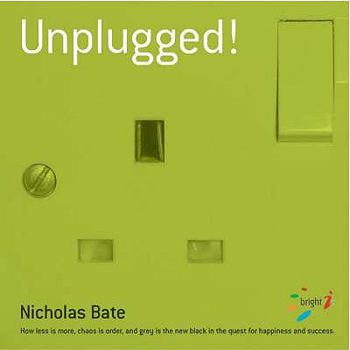 Paperback Unplugged: How Less Is More, Chaos Is Order and Grey Is the New Black in the Quest for Happiness and Success Book